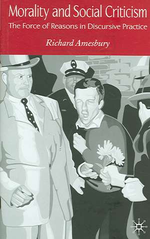 Morality and Social Criticism: The Force of Reasons in Discursive Practice de R. Amesbury