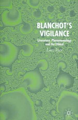 Blanchot's Vigilance: Literature, Phenomenology and the Ethical de L. Iyer