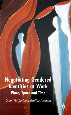 Negotiating Gendered Identities at Work: Place, Space and Time de S. Halford