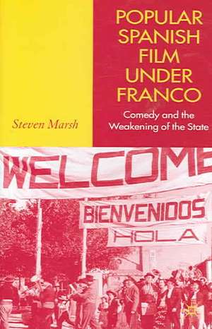 Popular Spanish Film Under Franco: Comedy and the Weakening of the State de S. Marsh