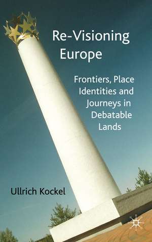 Re-Visioning Europe: Frontiers, Place Identities and Journeys in Debatable Lands de U. Kockel