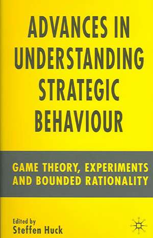 Advances in Understanding Strategic Behaviour: Game Theory, Experiments and Bounded Rationality de S. Huck