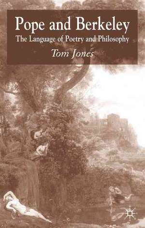 Pope and Berkeley: The Language of Poetry and Philosophy de T. Jones