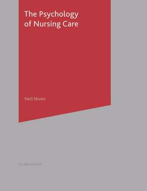 The Psychology of Nursing Care de Neil Niven