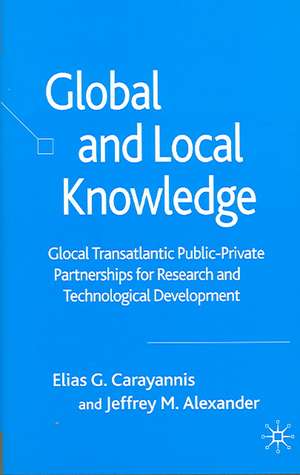 Global and Local Knowledge: Glocal Transatlantic Public-Private Partnerships for Research and Technological Development de E. Carayannis