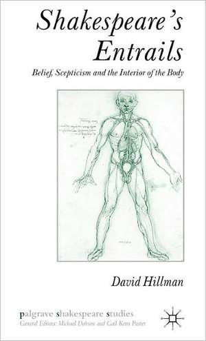 Shakespeare’s Entrails: Belief, Scepticism and the Interior of the Body de D. Hillman