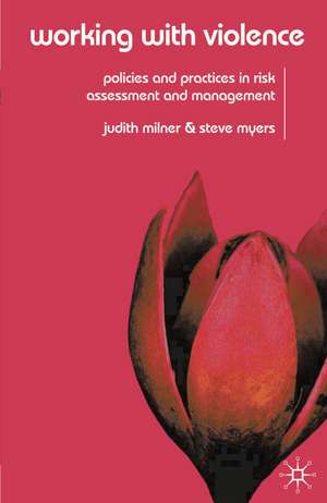 Working With Violence: Policies and Practices in Risk Assessment and Management de Judith Milner