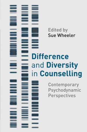 Difference and Diversity in Counselling: Contemporary Psychodynamic Approaches de Sue Wheeler