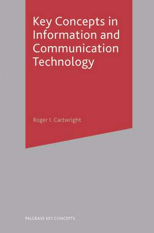 Key Concepts in Information and Communication Technology de Roger Cartwright