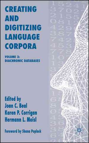 Creating and Digitizing Language Corpora, Volume 2 de Joan C. Beal