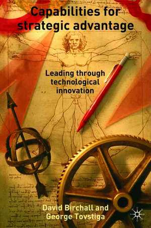 Capabilities for Strategic Advantage: Leading Through Technological Innovation de D. Birchall