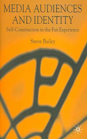 Media Audiences and Identity: Self-Construction in the Fan Experience de S. Bailey