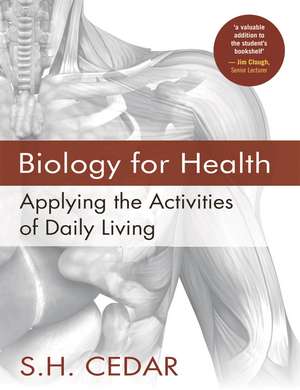 Biology for Health: Applying the Activities of Daily Living de S. H. Cedar