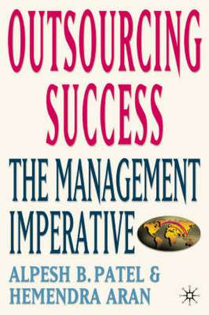 Outsourcing Success: The Management Imperative de Alpesh B. Patel