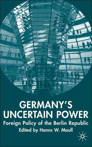 Germany's Uncertain Power: Foreign Policy of the Berlin Republic de H. Maull