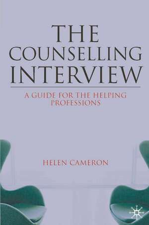 The Counselling Interview: A Guide for the Helping Professions de Helen Cameron