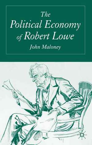 The Political Economy of Robert Lowe de J. Maloney