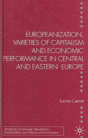 Europeanization, Varieties of Capitalism and Economic Performance in Central and Eastern Europe de L. Cernat