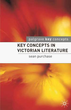 Key Concepts in Victorian Literature de Sean Purchase