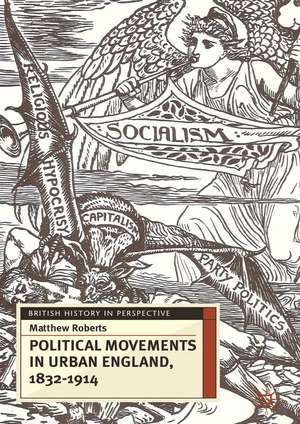 Political Movements in Urban England, 1832-1914 de Dr Matthew Roberts