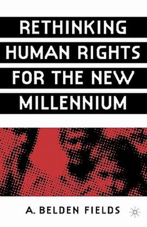 Rethinking Human Rights for the New Millennium de A. Fields