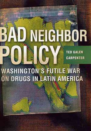 Bad Neighbor Policy de Ted Galen Carpenter