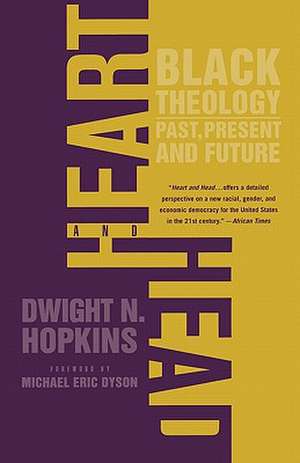 Heart and Head: Black Theology—Past, Present, and Future de D. Hopkins