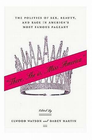 “There She Is, Miss America”: The Politics of Sex, Beauty, and Race in America’s Most Famous Pageant de E. Watson