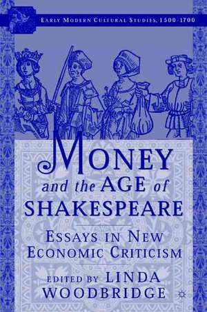 Money and the Age of Shakespeare: Essays in New Economic Criticism de L. Woodbridge