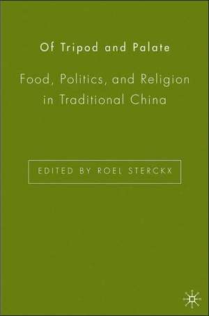 Of Tripod and Palate: Food, Politics, and Religion in Traditional China de R. Sterckx