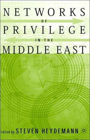 Networks of Privilege in the Middle East: The Politics of Economic Reform Revisited de S. Heydemann