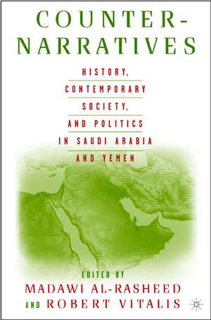 Counter-Narratives: History, Contemporary Society, and Politics in Saudi Arabia and Yemen de M. Al-Rasheed