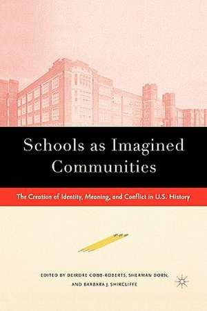 Schools as Imagined Communities: The Creation of Identity, Meaning, and Conflict in U.S. History de S. Dorn