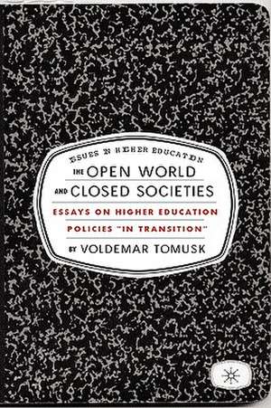 The Open World and Closed Societies: Essays on Higher Education Policies "in Transition" de V. Tomusk