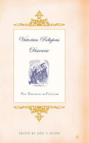 Victorian Religious Discourse: New Directions in Criticism de J. Nixon