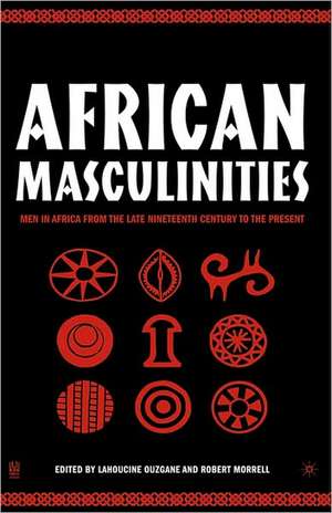 African Masculinities: Men in Africa from the Late Nineteenth Century to the Present de L. Ouzgane