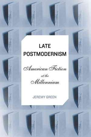 Late Postmodernism: American Fiction at the Millennium de J. Green