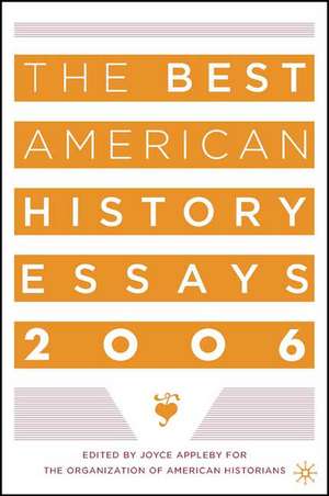 The Best American History Essays 2006 de Organization of American Historians