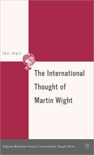 The International Thought of Martin Wight de I. Hall