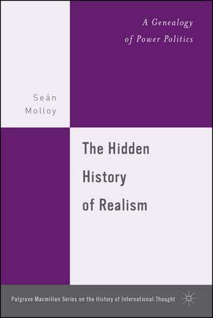 The Hidden History of Realism: A Genealogy of Power Politics de S. Molloy