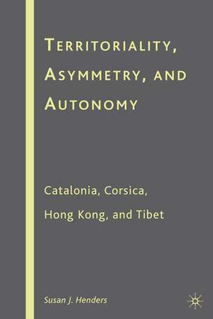 Territoriality, Asymmetry, and Autonomy: Catalonia, Corsica, Hong Kong, and Tibet de S. Henders