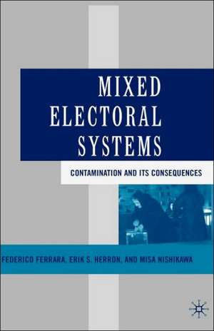 Mixed Electoral Systems: Contamination and its Consequences de F. Ferrara