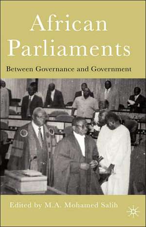 African Parliaments: Between Governance and Government de M. Salih