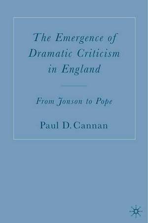 The Emergence of Dramatic Criticism in England: From Jonson to Pope de P. Cannan