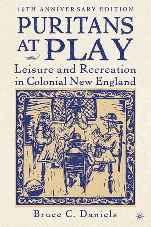 Puritans at Play: Leisure and Recreation in Colonial New England de Nana