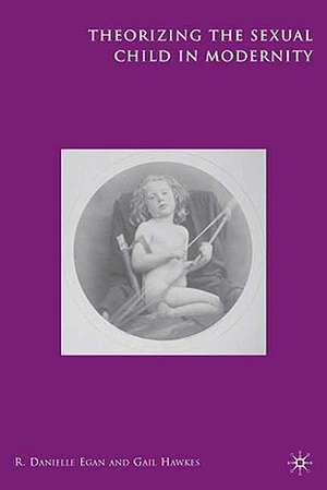 Theorizing the Sexual Child in Modernity de R. Egan