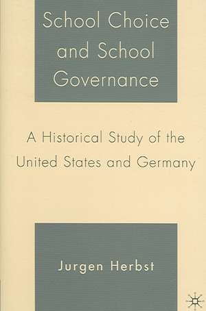 School Choice and School Governance: A Historical Study of the United States and Germany de J. Herbst