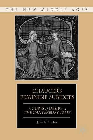 Chaucer's Feminine Subjects: Figures of Desire in The Canterbury Tales de J. Pitcher