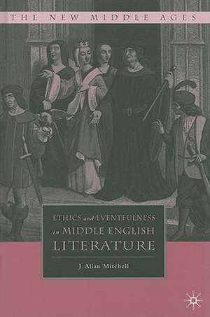 Ethics and Eventfulness in Middle English Literature de J. Mitchell