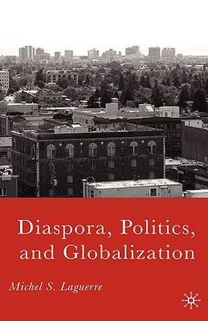 Diaspora, Politics, and Globalization de M. Laguerre